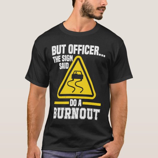 But Officer the Sign said do a Burnout Auto Engine T-shirt (Voorkant)