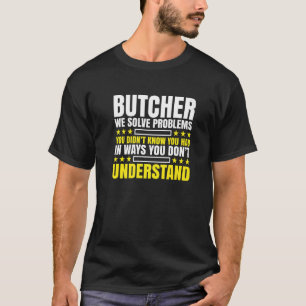 Butcher Probleem Solver Butcher Butcher T-shirt