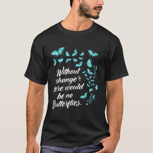 Butterfly Without Change Quote Lepidopterologist T-shirt (Voorkant)
