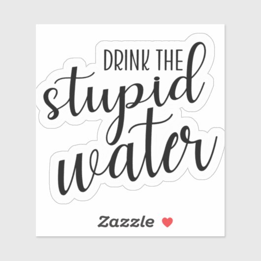 Buvez le stupide autocollant à eau (Feuille)