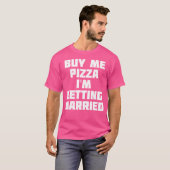 Buy Me Pizza I'M Getting Married Funny Marriage T-shirt (Voorkant volledig)