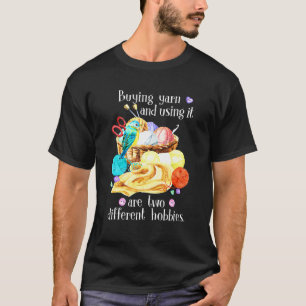 Buying Yarn And Using It Are Two Different Hobbies T-shirt