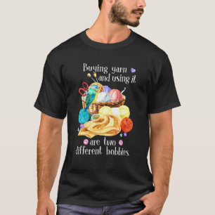Buying Yarn And Using It Are Two Different Hobbies T-shirt