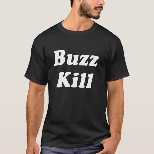 Buzz Kill Funny T-shirt (Voorkant)