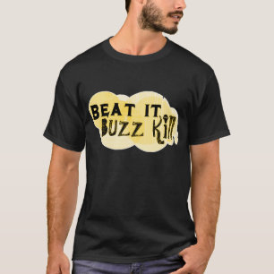 Buzz Kill T-shirt