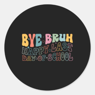 Bye bruh gelukkig laatste dag van school grappige  ronde sticker