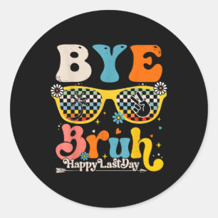 Bye Bruh Happy Laatste Dag van School Leraar Leerl Ronde Sticker