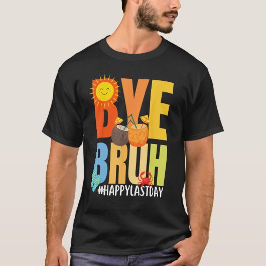 Bye Bruh Happy Last Day of School Hello Summer Tea T-shirt (Voorkant)