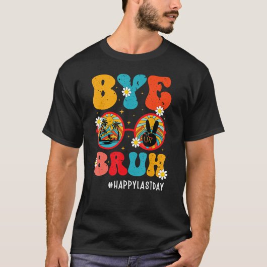Bye Bruh Teacher Happy Last Day Of School Hello Su T-shirt (Voorkant)