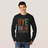 Bye Bruh Teacher Happy Last Day of School Hello Su T-shirt (Voorkant volledig)