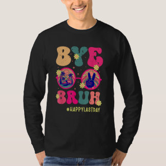 Bye Bruh Teachers Happy Last Day of School Summer T-shirt