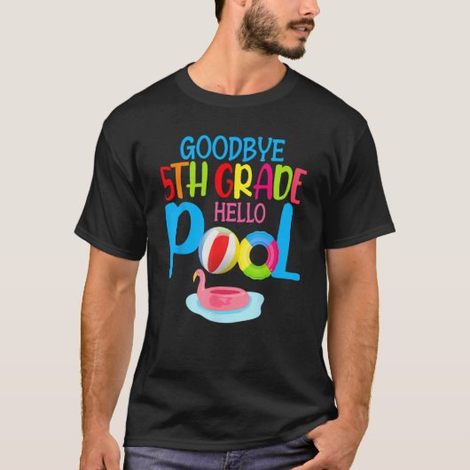 Bye Bye 5th Grade Hello Pool Summer Student Teach T-shirt (Voorkant)