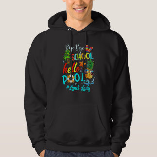 Bye Bye School Hello Pool Lunch Lady Teacher Hello Hoodie