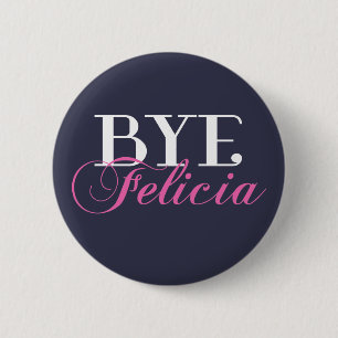 BYE Felicia Sassy Slang Humor Ronde Button 5,7 Cm