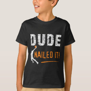 Bysketbyll Spelers Fun Byll Sport Dude Nailed It B T-shirt