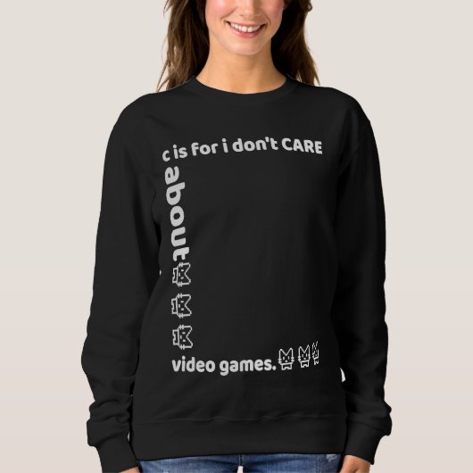 c is for i don't CARE about video games Trui (Voorkant)