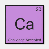 Ca - Challenge Accepted Chemistry Element Meme T-s Magneet (Voorkant)