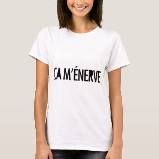 ça m'enerve t-shirt
