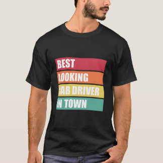 Cab Driver Job Appreciation Best Looking In Town T-shirt