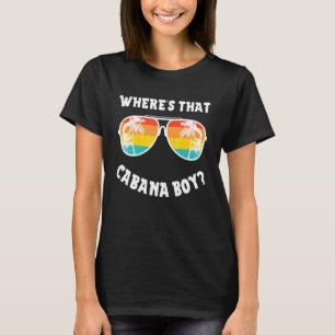 Cabana Boy Zwembad Strandfeest Waar is die Cabana T-shirt