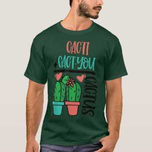 Cacti Cact You Cactus Cute Pun Succulents Love Pla T-shirt