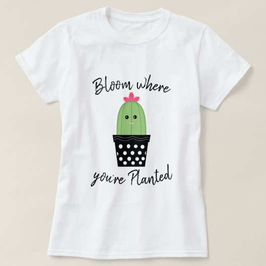 Cactus Bloom, waar je Shirt bent geplant (Design voorkant)