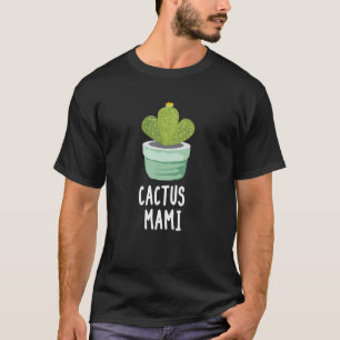 Cactus Mami Natuurliefhebber Thuis Tuinieren Huis T-shirt