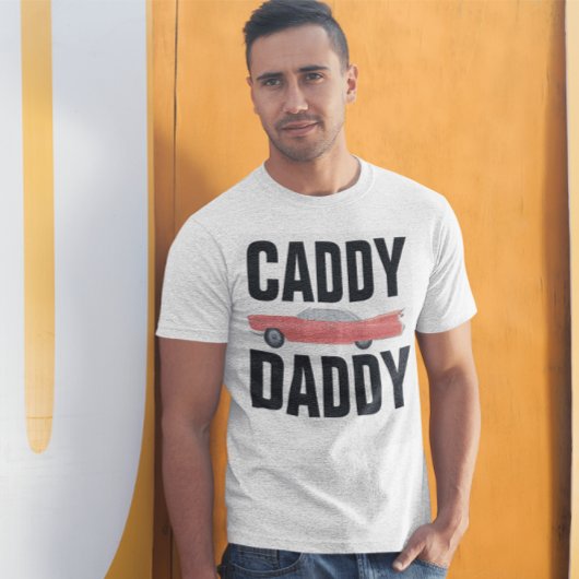 CADDDY DADDY CLASSIC CAR DAD T-Shirts