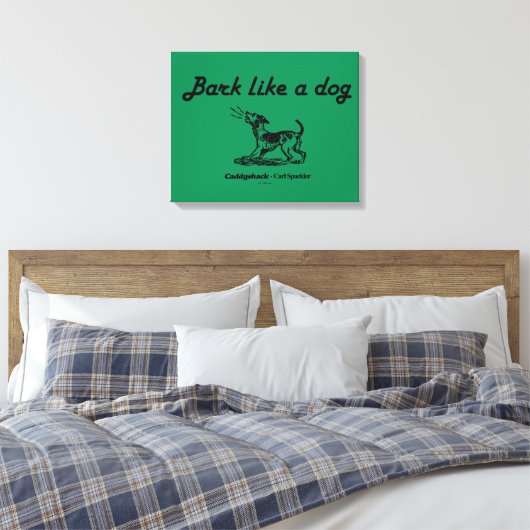Caddyshack | Bark als een hond. Canvas Afdruk (Insitu (Slaapkamer))