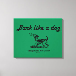 Caddyshack Bark als een hond. Canvas Afdruk