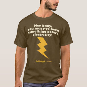 Caddyshack   Hé Baby, je moet iets zijn geweest T-shirt