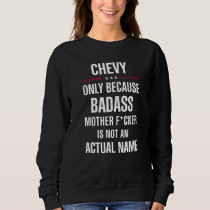Cadeau voor een Badass CHEVY naam Cool Funny Gift Trui