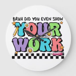 Cadeau voor leraar Bruh Heb je zelfs je werk lat Grote Klok