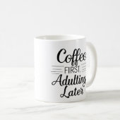 Café d'abord adultes plus tard Mug (Devant droit)