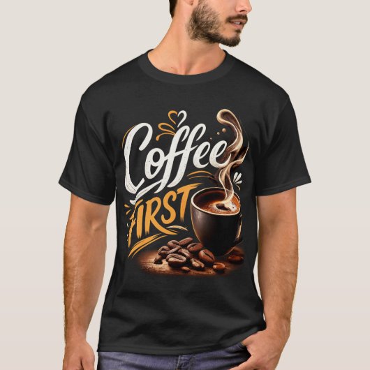 Café d'abord T-shirt drôle pour amateur de café | (Devant)
