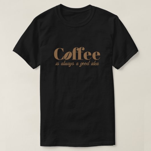 Café est toujours une bonne idée cool noir t-shirt (Design devant)