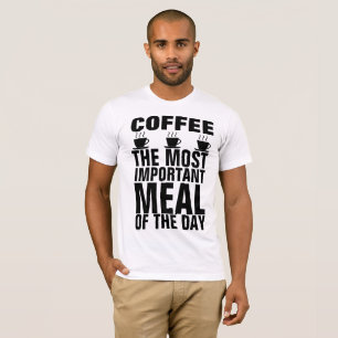 CAFÉ LE REPAS LE PLUS IMPORTANT DU JOUR T-shirts