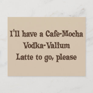 Cafe-Mocha Vodka-Valium Latte Briefkaart