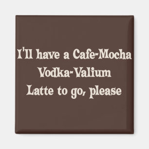 Cafe-Mocha Vodka-Valium Latte Magneet