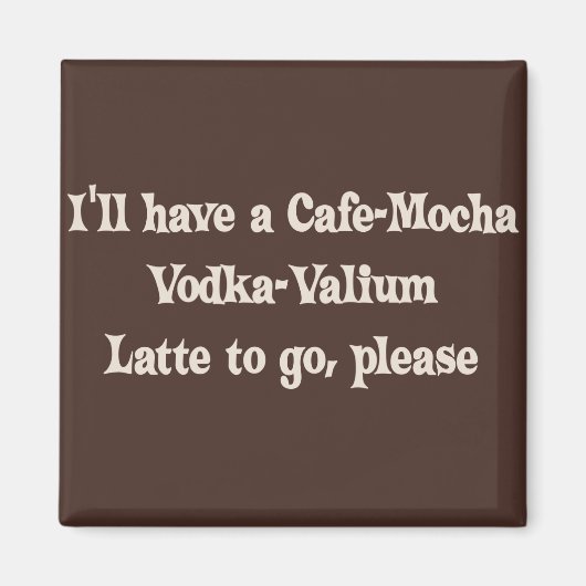 Cafe-Mocha Vodka-Valium Latte Magneet (Voorkant)