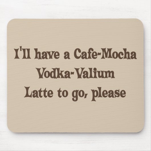 Cafe-Mocha Vodka-Valium Latte Muismat (Voorkant)