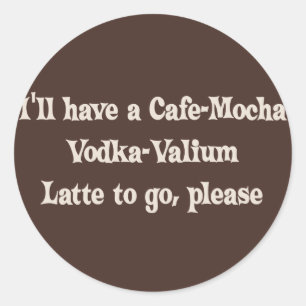 Cafe-Mocha Vodka-Valium Latte Ronde Sticker