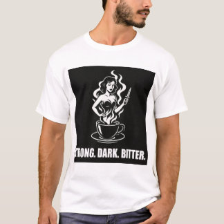 Cafe Noir Femme - Sterk. Donker. Bitter. T-shirt