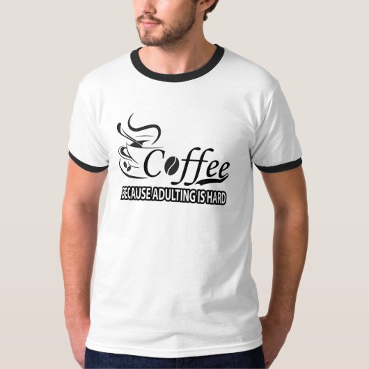 Café Parce Que L'Adulte Est Un T-Shirt Dur - Drôle (Devant)