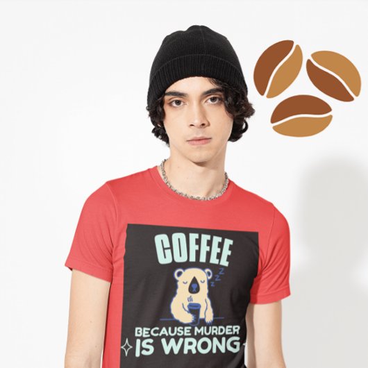 CAFÉ PARCE QUE LE MEURTRE EST MAUVAIS T-shirt OURS