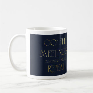 Café. Réunions. Dread existentiel. Répéter. Mug