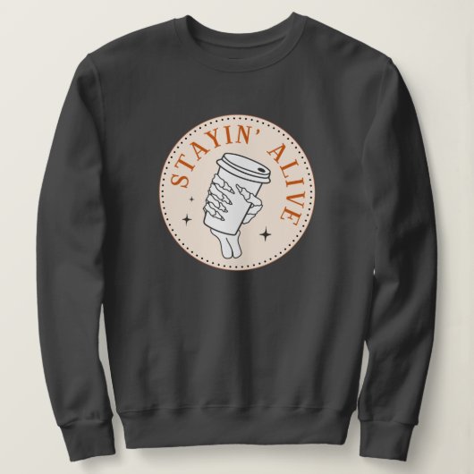 Café Stayin' Alive Skeleton Sweatshirt (Design devant)