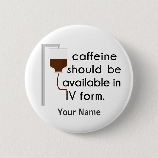 cafeïne in IV, verpleegkundige humor Ronde Button 5,7 Cm (Voorkant)
