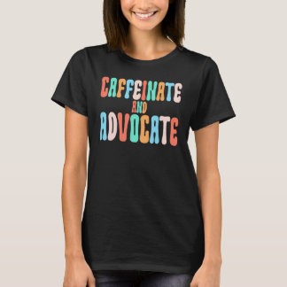 Caffeinate And Advocate SPED Leraar Maatschappelij T-shirt