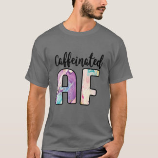 Caffeinated AF Funny Coffee Lover Addict T-shirt